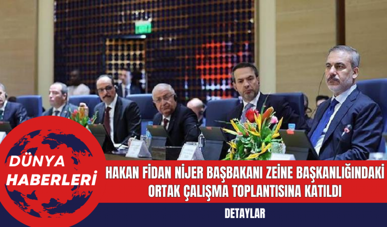 Hakan Fidan Nijer Başbakanı Zeine Başkanlığındaki Ortak Çalışma Toplantısına Katıldı