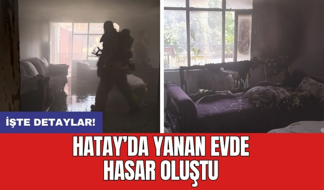 Hatay’da yanan evde hasar oluştu