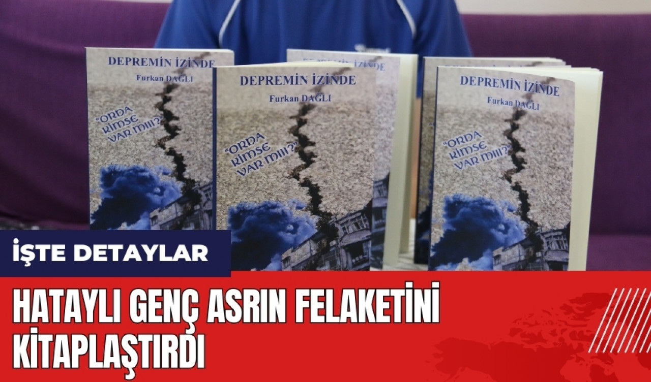 Hataylı genç asrın felaketini kitaplaştırdı