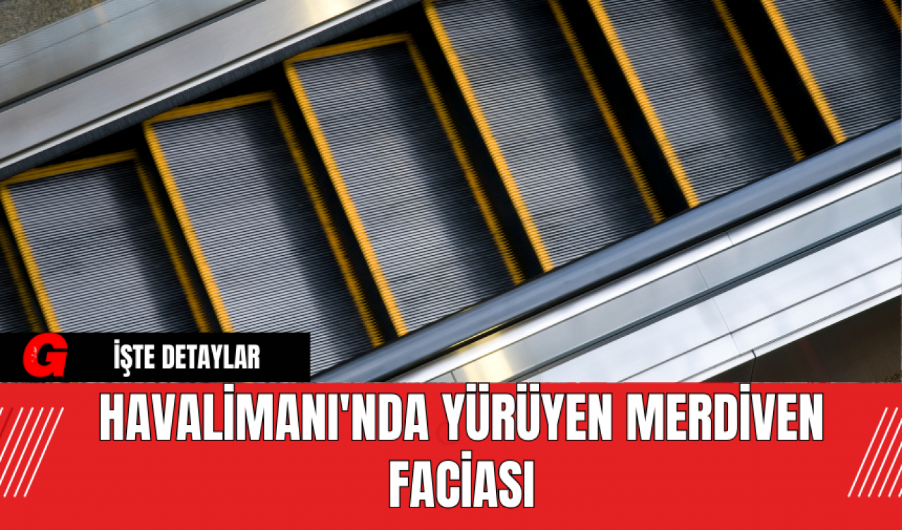 Havalimanı'nda Yürüyen Merdiven Faciası