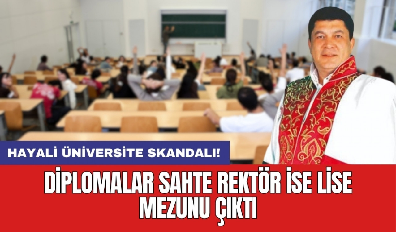 Hayali üniversite skandalı! Diplomalar sahte rektör ise lise mezunu çıktı