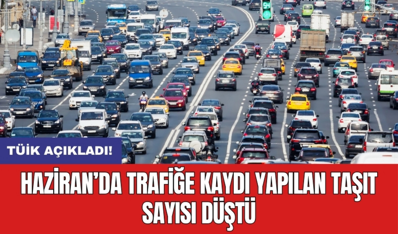 Haziran’da trafiğe kaydı yapılan taşıt sayısı düştü