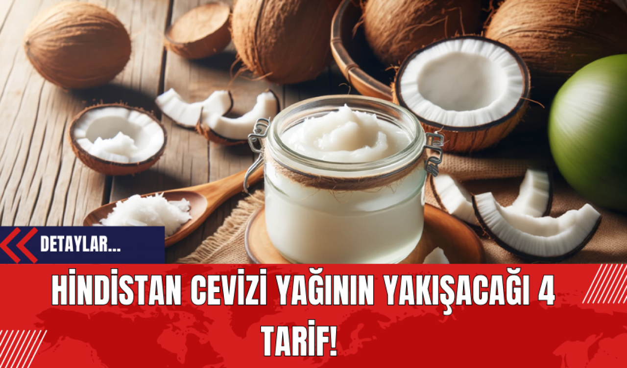 Hindistan Cevizi Yağının Yakışacağı 4 Tarif! İşte En Güzel Hindistan Cevizi Yağı Tarifleri