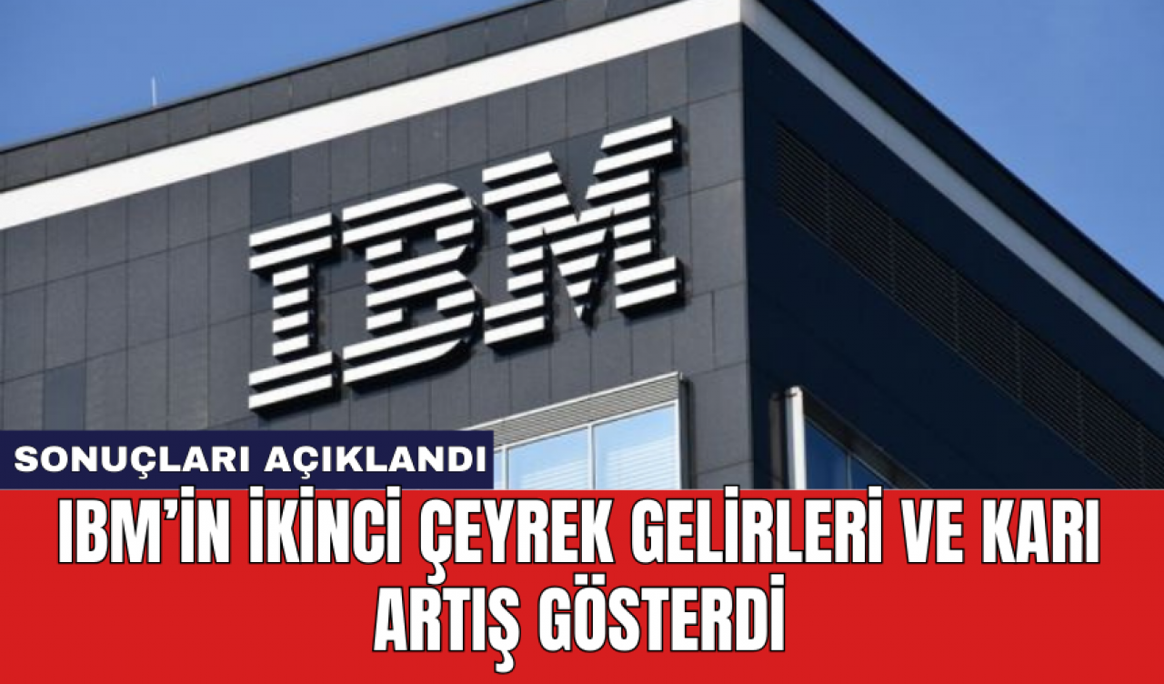 IBM’in ikinci çeyrek gelirleri ve karı artış gösterdi