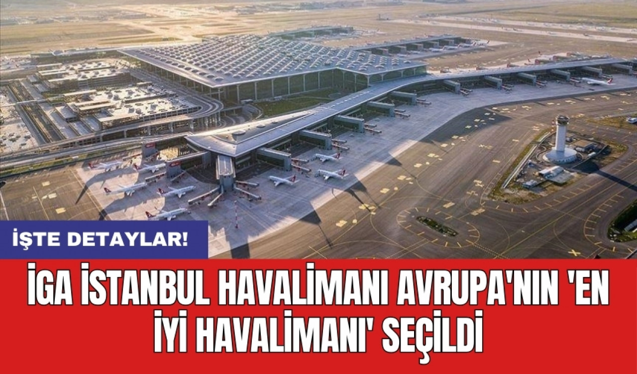 İGA İstanbul Havalimanı Avrupa'nın 'En İyi Havalimanı' seçildi