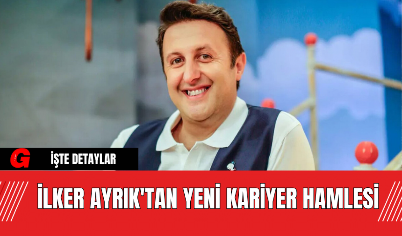 İlker Ayrık'tan Yeni Kariyer Hamlesi