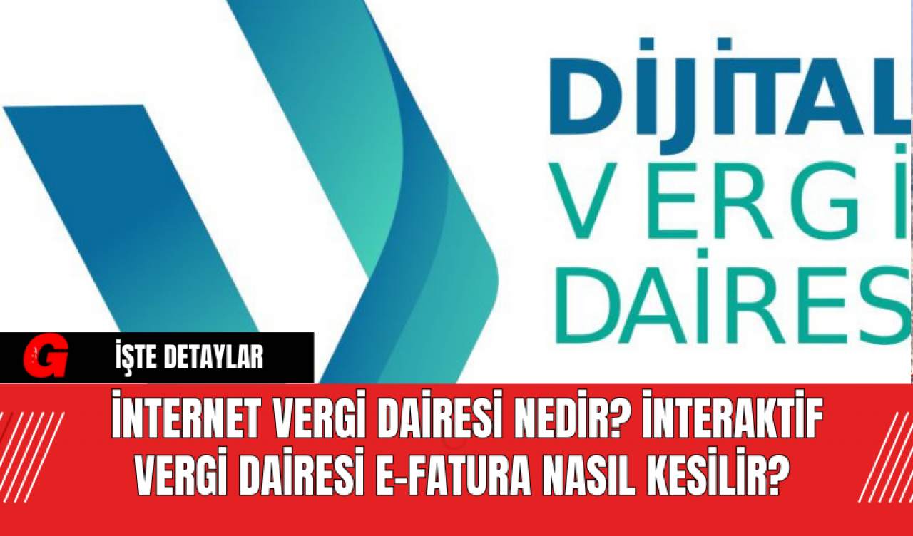 İnternet Vergi Dairesi Nedir? İnteraktif Vergi Dairesi e-Fatura Nasıl Kesilir?