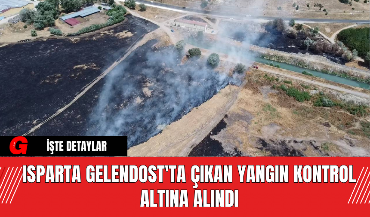 Isparta Gelendost'ta Çıkan Yangın Kontrol Altına Alındı