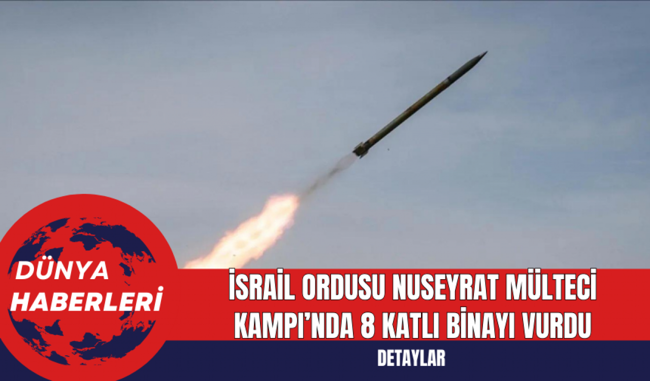 İsrail Ordusu Nuseyrat Mülteci Kampı’nda 8 Katlı Binayı Vurdu