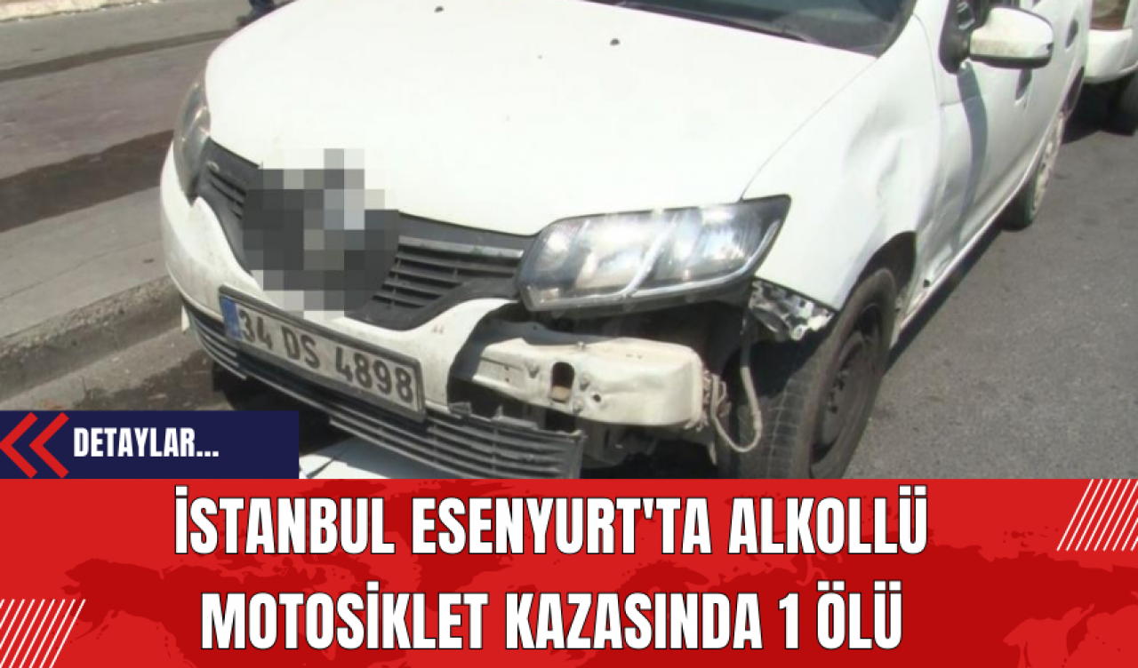 İstanbul Esenyurt'ta Alkollü Motosiklet Kazasında 1 Ölü