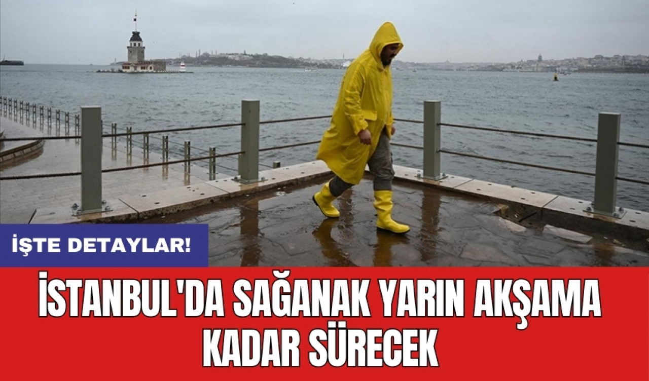 İstanbul'da sağanak yarın akşama kadar sürecek