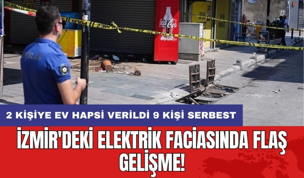 İzmir'deki elektrik faciasında flaş gelişme! 2 kişiye ev hapsi verildi 9 kişi serbest