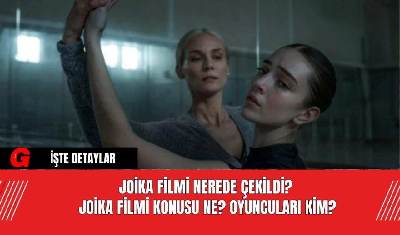 Joika Filmi Nerede Çekildi? Joika Filmi Konusu Ne? Oyuncuları Kim?