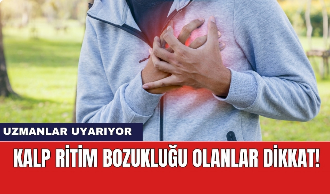 Kalp Ritim Bozukluğu Olanlar Dikkat!