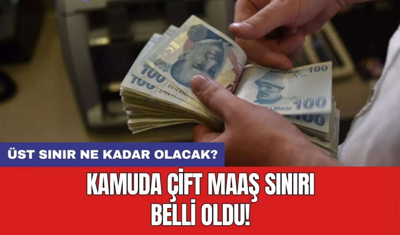 Kamuda çift maaş sınırı belli oldu! Üst sınır ne kadar olacak?