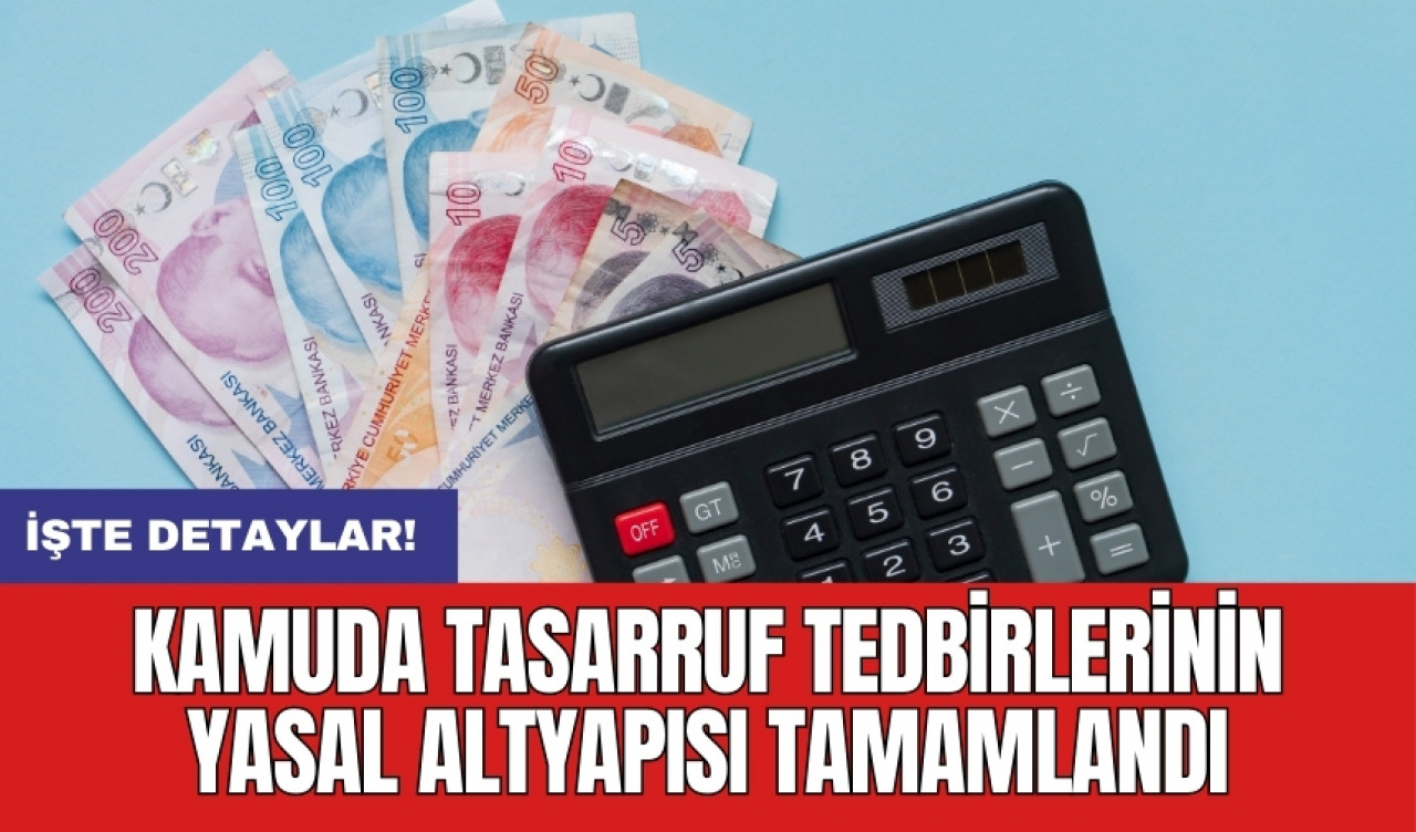 Kamuda tasarruf tedbirlerinin yasal altyapısı tamamlandı