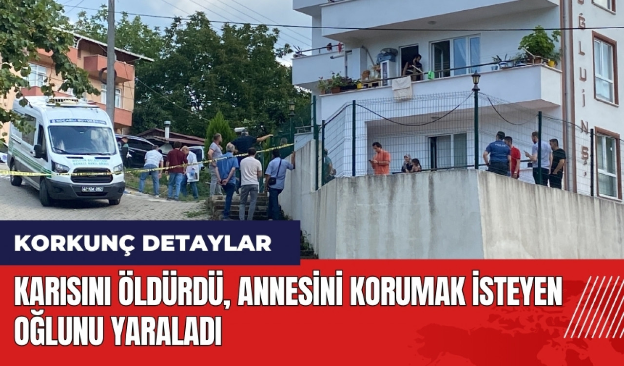 Karısını öld*rdü! Annesini koruyan oğlunu yaraladı