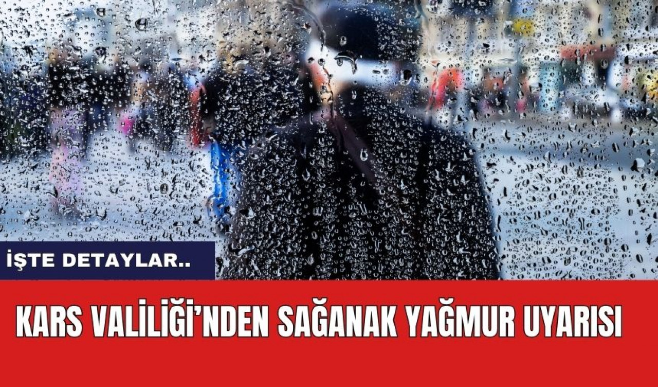 Kars Valiliği’nden sağanak yağmur uyarısı