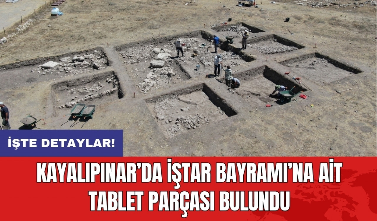 Kayalıpınar’da İştar Bayramı’na ait tablet parçası bulundu