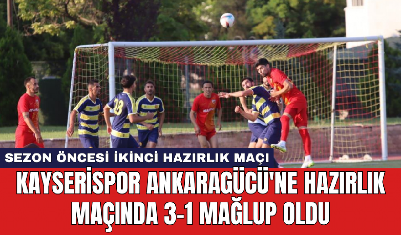 Kayserispor Ankaragücü'ne hazırlık maçında 3-1 mağlup oldu