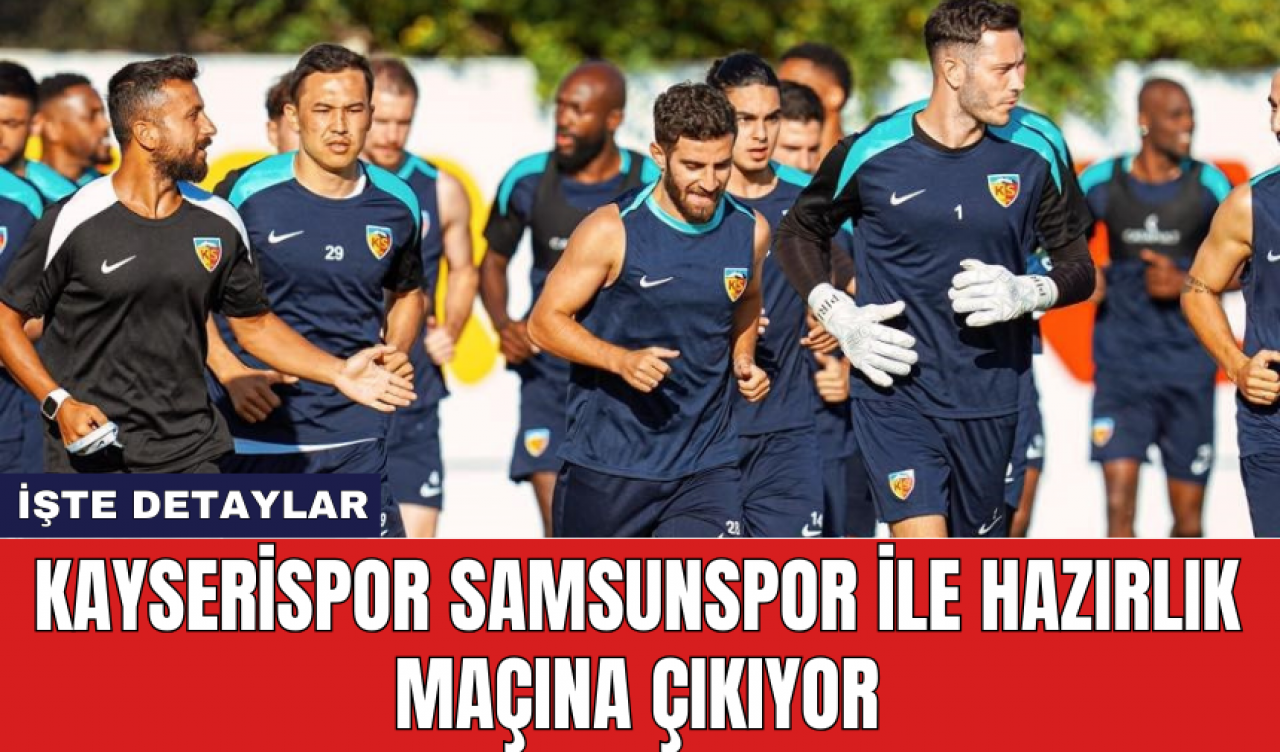 Kayserispor Samsunspor ile hazırlık maçına çıkıyor