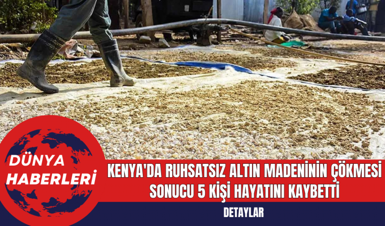 Kenya'da Ruhsatsız Altın Madeninin Çökmesi Sonucu 5 Kişi Hayatını Kaybetti