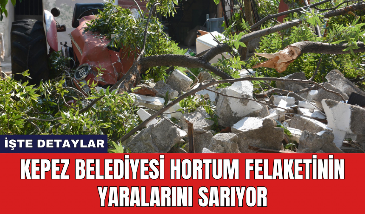 Kepez Belediyesi hortum felaketinin yaralarını sarıyor