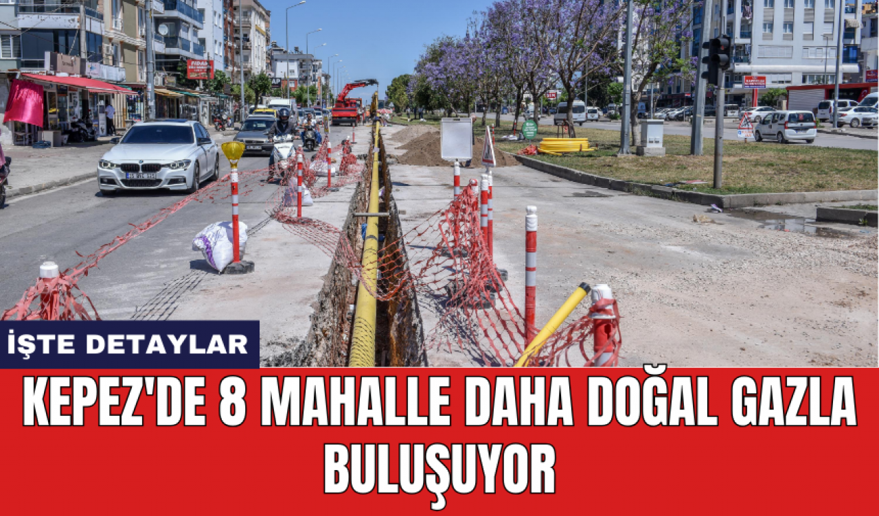 Kepez'de 8 mahalle daha doğal gazla buluşuyor