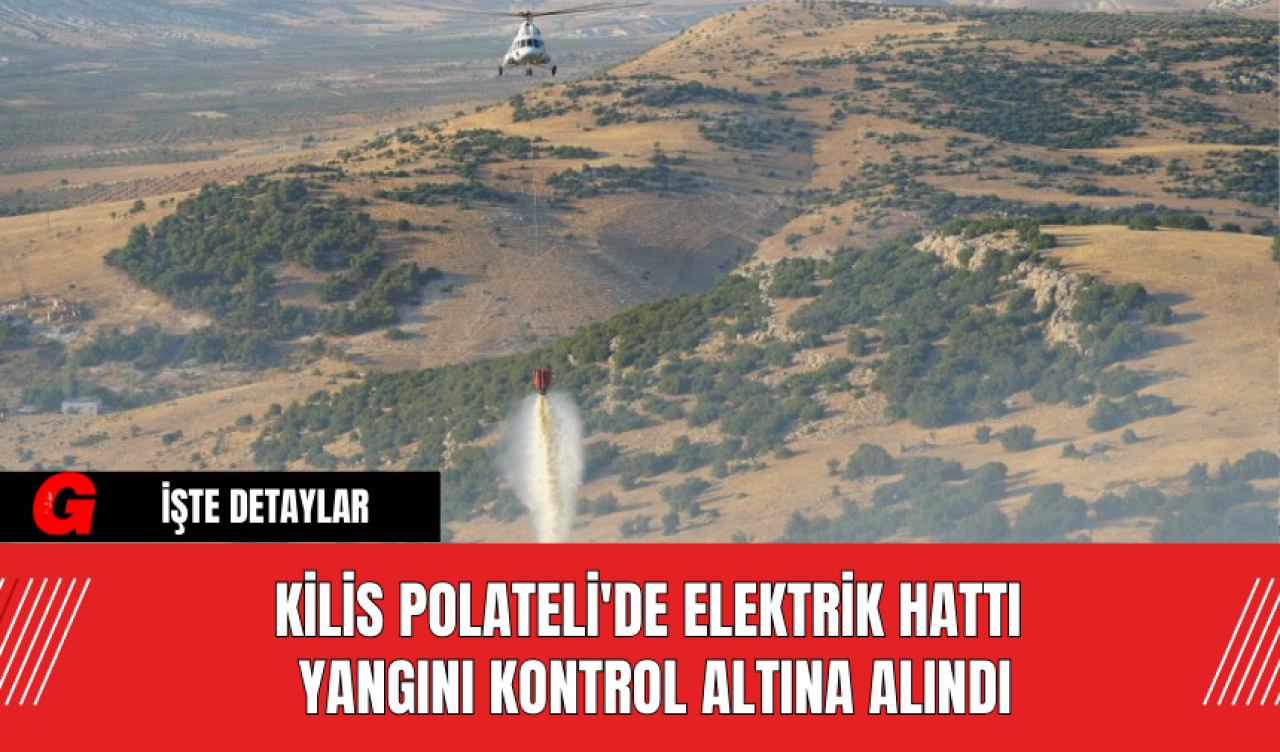 Kilis Polateli'de Elektrik Hattı Yangını Kontrol Altına Alındı