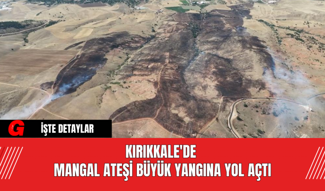 Kırıkkale'de Mangal Ateşi Büyük Yangına Yol Açtı