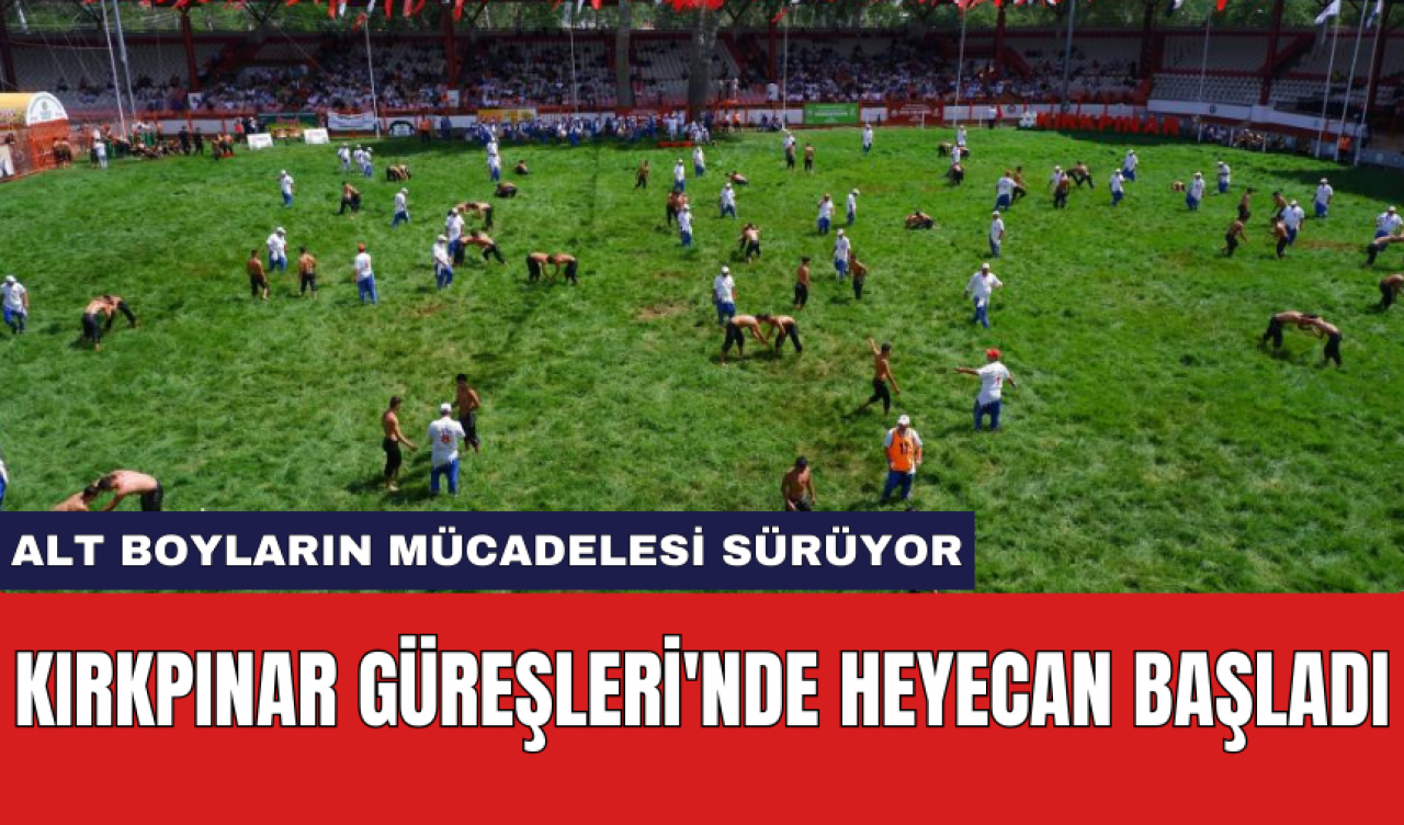 Kırkpınar Güreşleri'nde heyecan başladı: Alt boyların mücadelesi sürüyor