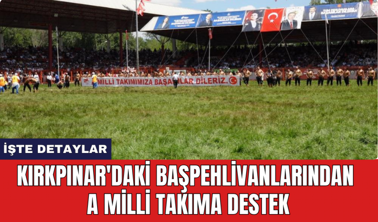 Kırkpınar'daki başpehlivanlarından A Milli Takıma destek