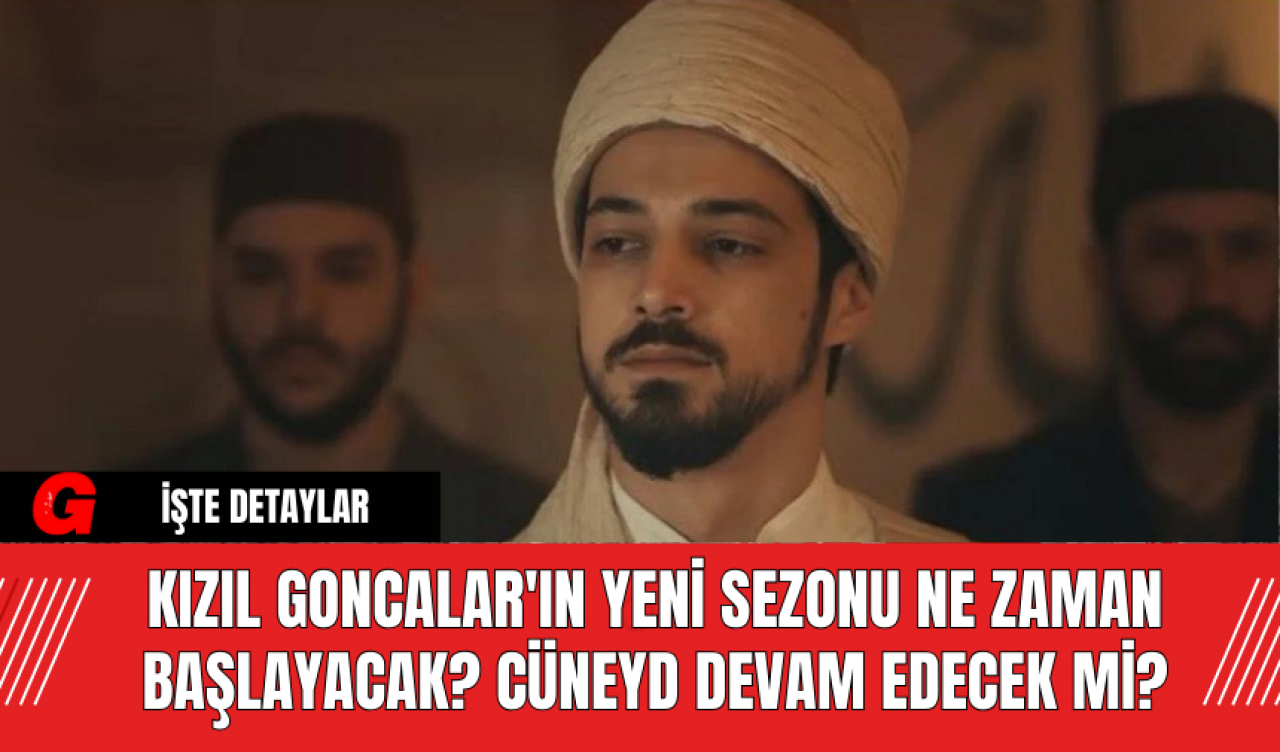 Kızıl Goncalar'ın Yeni Sezonu Ne Zaman Başlayacak? Cüneyd Devam Edecek Mi?