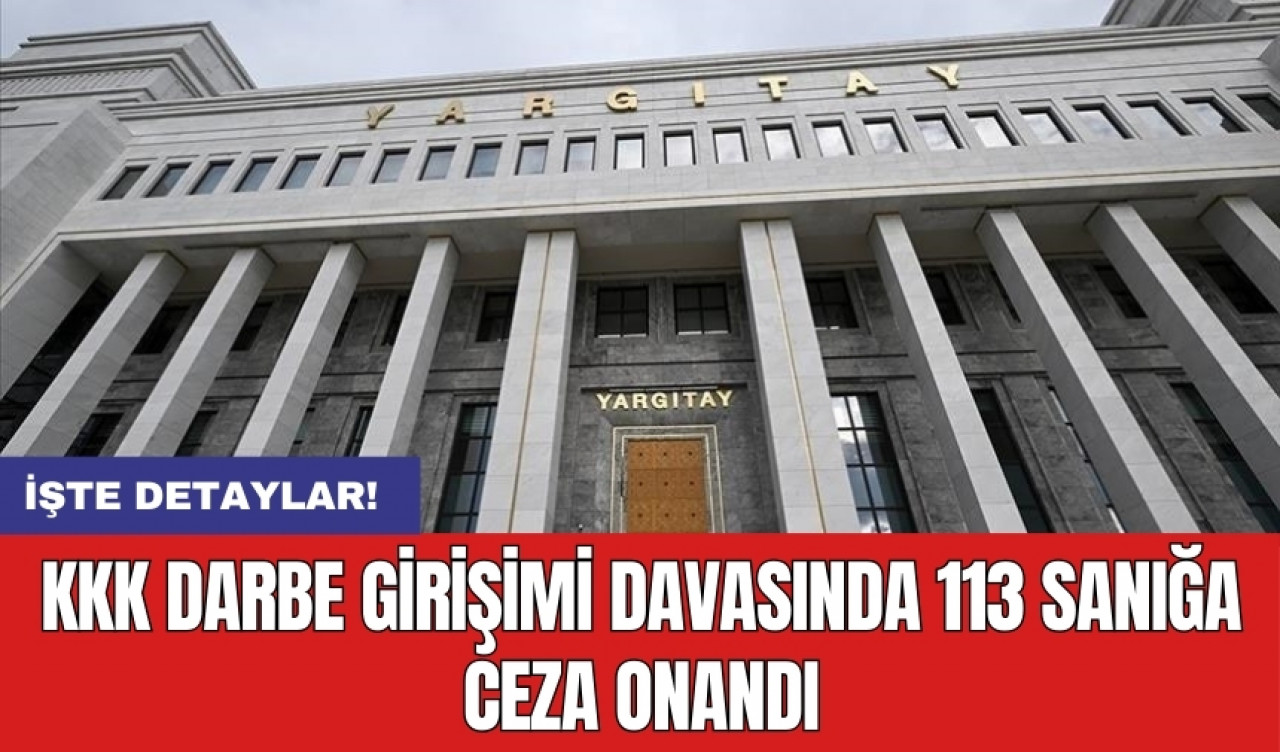 KKK darbe girişimi davasında 113 sanığa ceza onandı