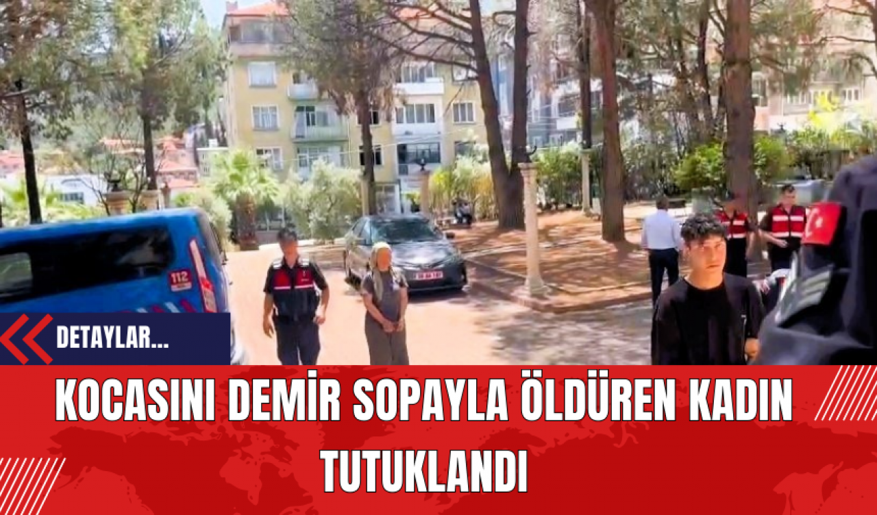 Kocasını Demir Sopayla Öld*ren Kadın Tutuklandı