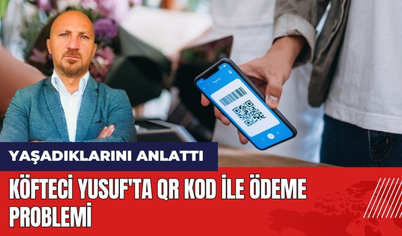 Köfteci Yusuf'ta QR kod ile ödeme problemi! Ercan Faraş yaşadıklarını anlattı