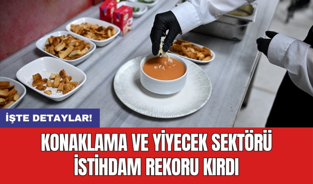 Konaklama ve yiyecek sektörü istihdam rekoru kırdı