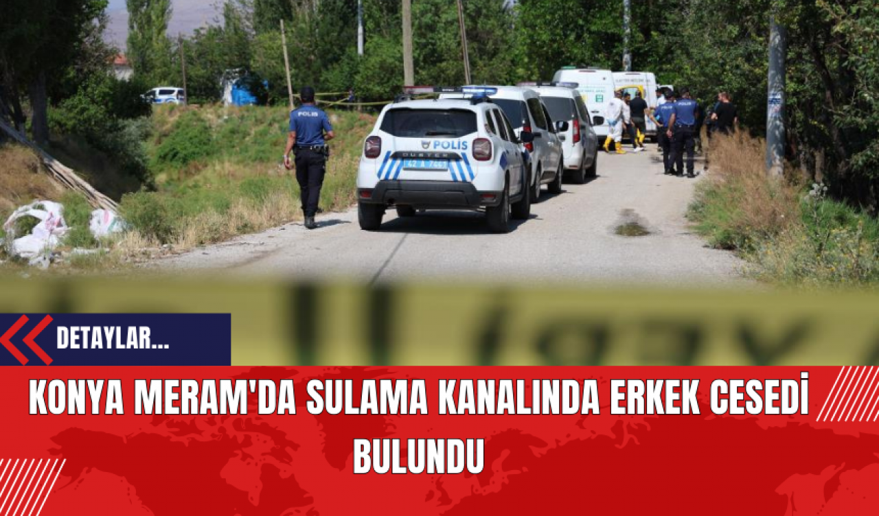 Konya Meram'da Sulama Kanalında Erkek Cesedi Bulundu