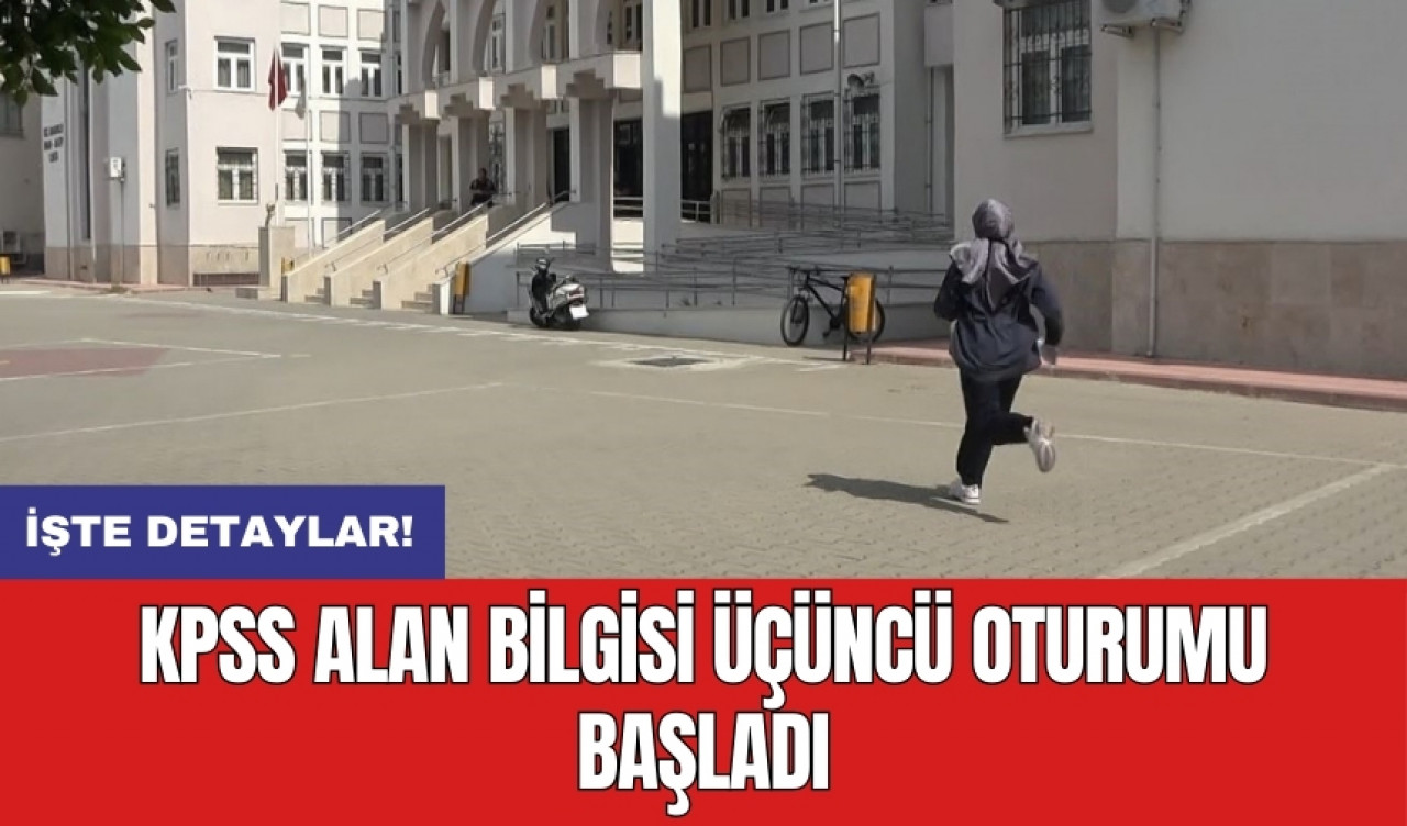 KPSS Alan Bilgisi üçüncü oturumu başladı