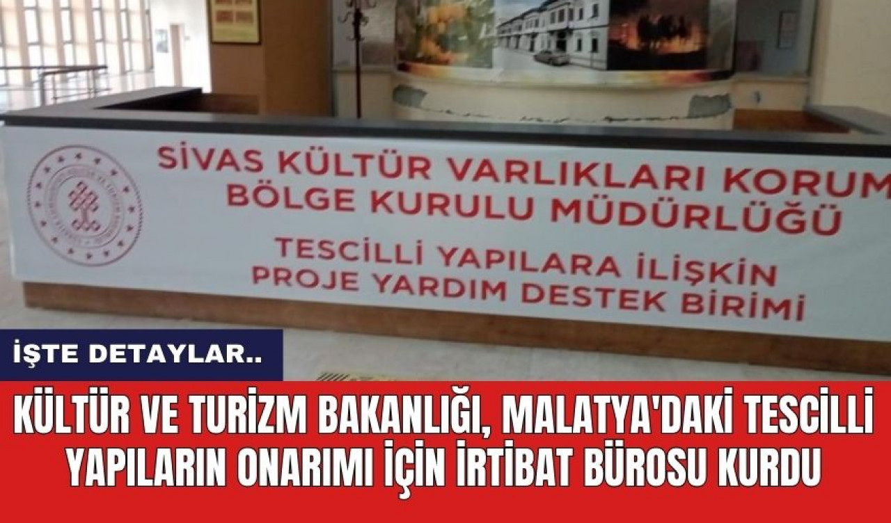 Kültür ve Turizm Bakanlığı, Malatya'daki Tescilli Yapıların Onarımı İçin İrtibat Bürosu Kurdu