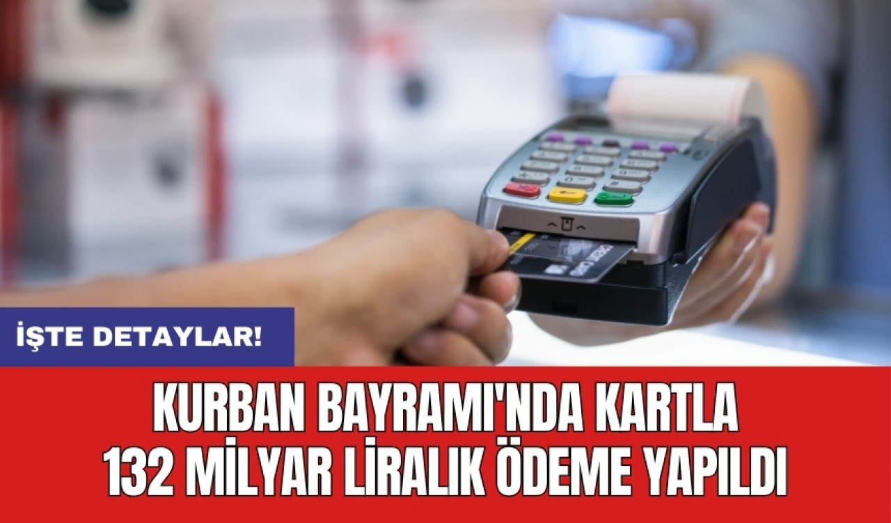 Kurban Bayramı'nda kartla 132 milyar liralık ödeme yapıldı