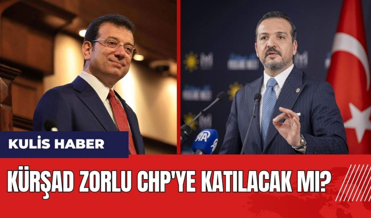 Kürşad Zorlu CHP'ye katılacak mı?