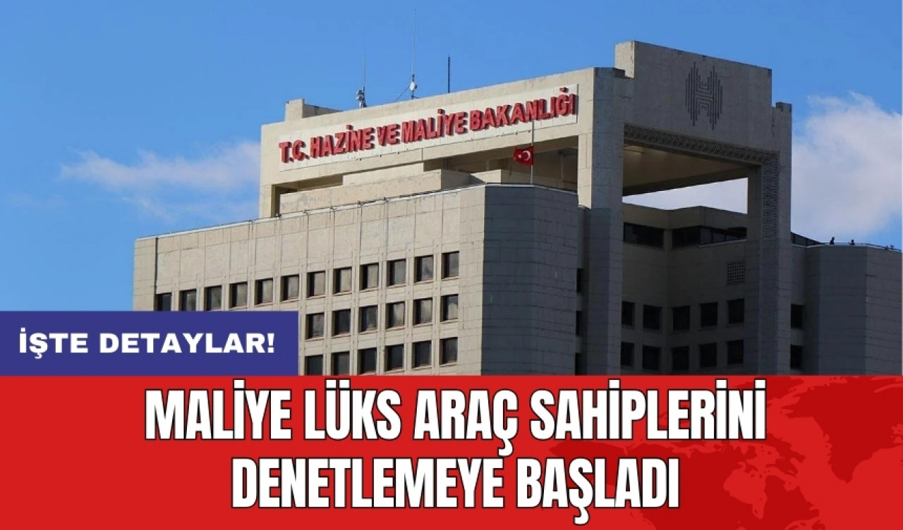 Maliye lüks araç sahiplerini denetlemeye başladı