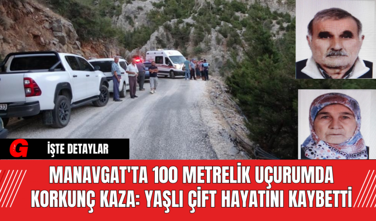 Manavgat'ta 100 Metrelik Uçurumda Korkunç Kaza: Yaşlı Çift Hayatını Kaybetti