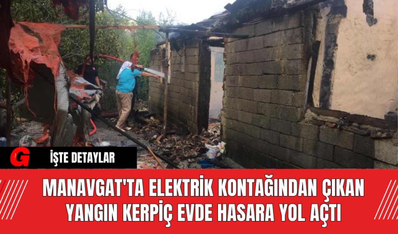 Manavgat'ta Elektrik Kontağından Çıkan Yangın Kerpiç Evde Hasara Yol Açtı