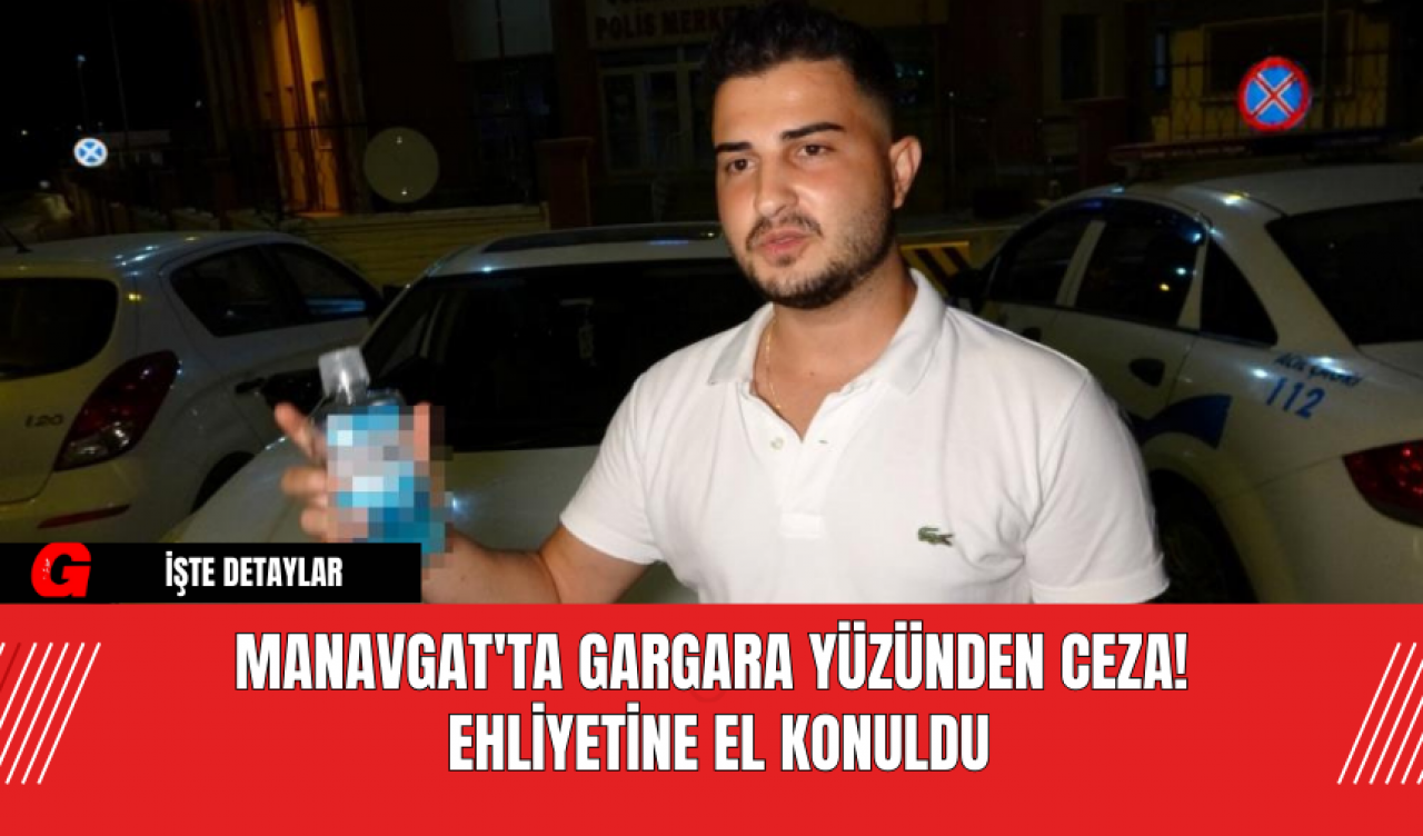 Manavgat'ta Alkol Testi Şoku: Gargara Yüzünden Ceza ve Ehliyetine El Konuldu