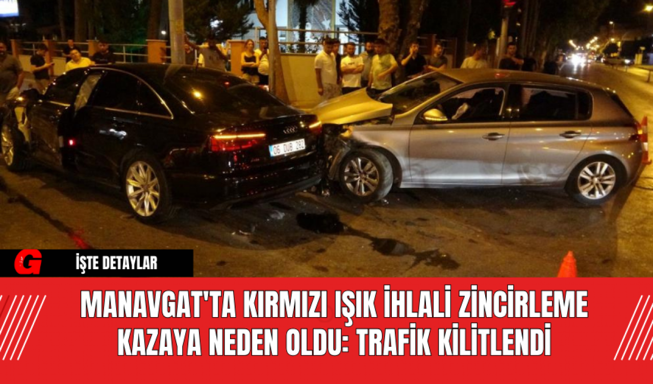 Manavgat'ta Kırmızı Işık İhlali Zincirleme Kazaya Neden Oldu: Trafik Kilitlendi