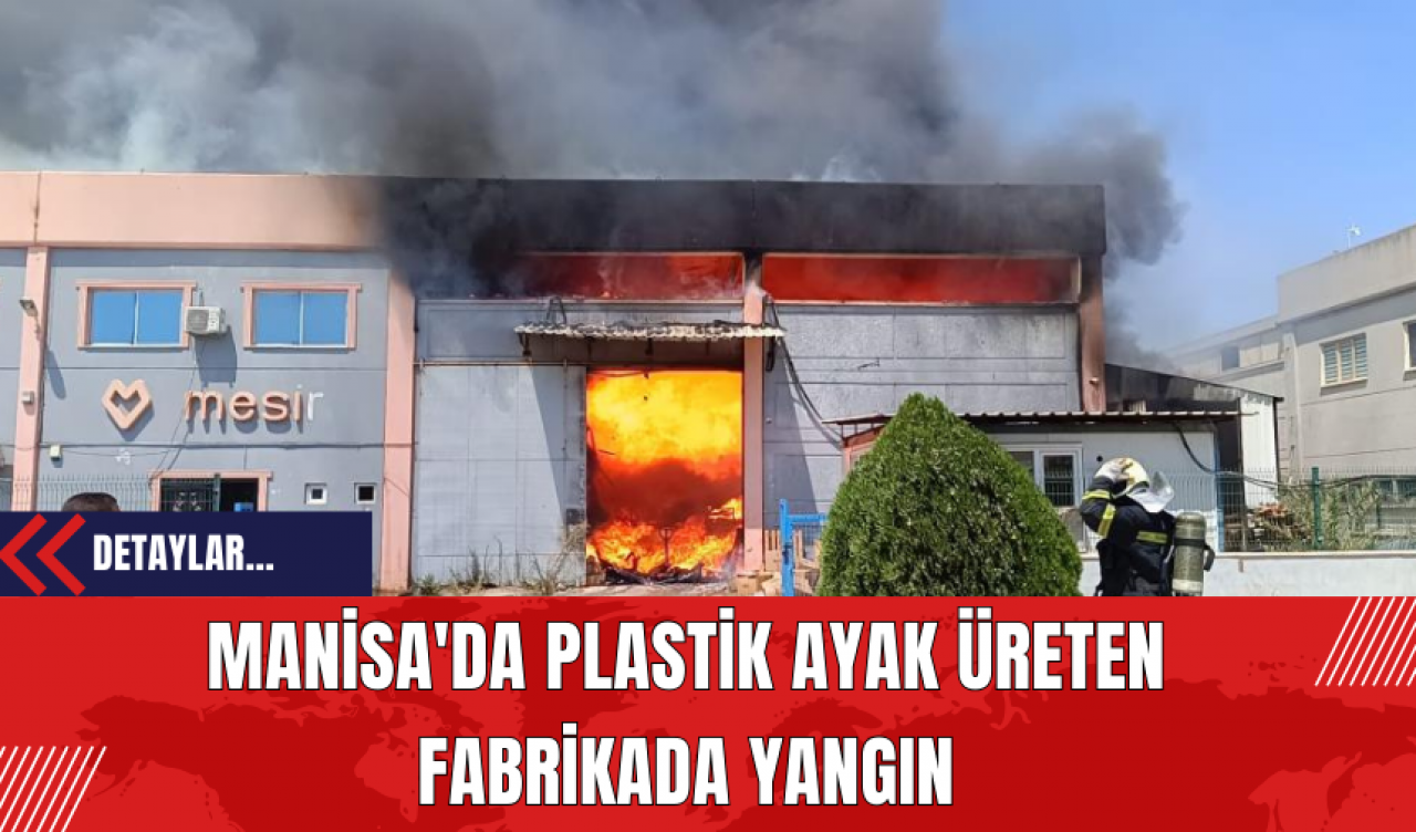 Manisa'da Plastik Ayak Üreten Fabrikada Yangın