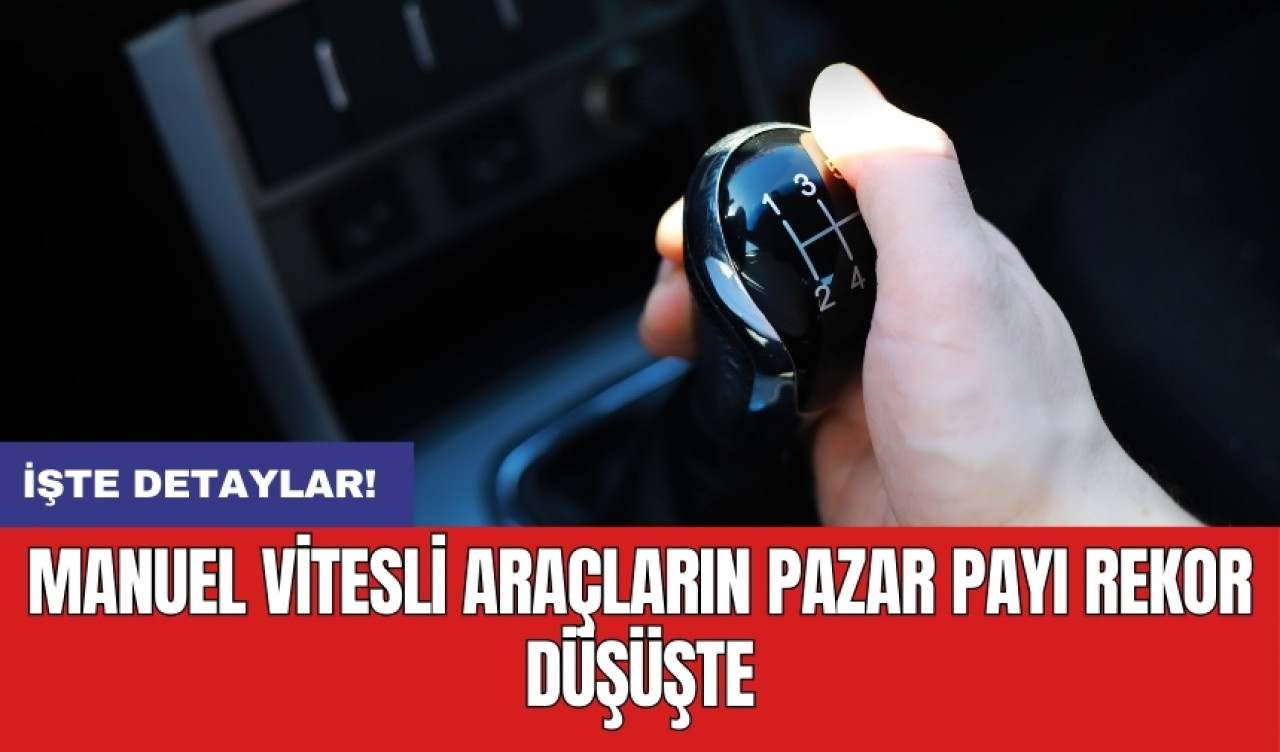 Manuel vitesli araçların pazar payı rekor düşüşte