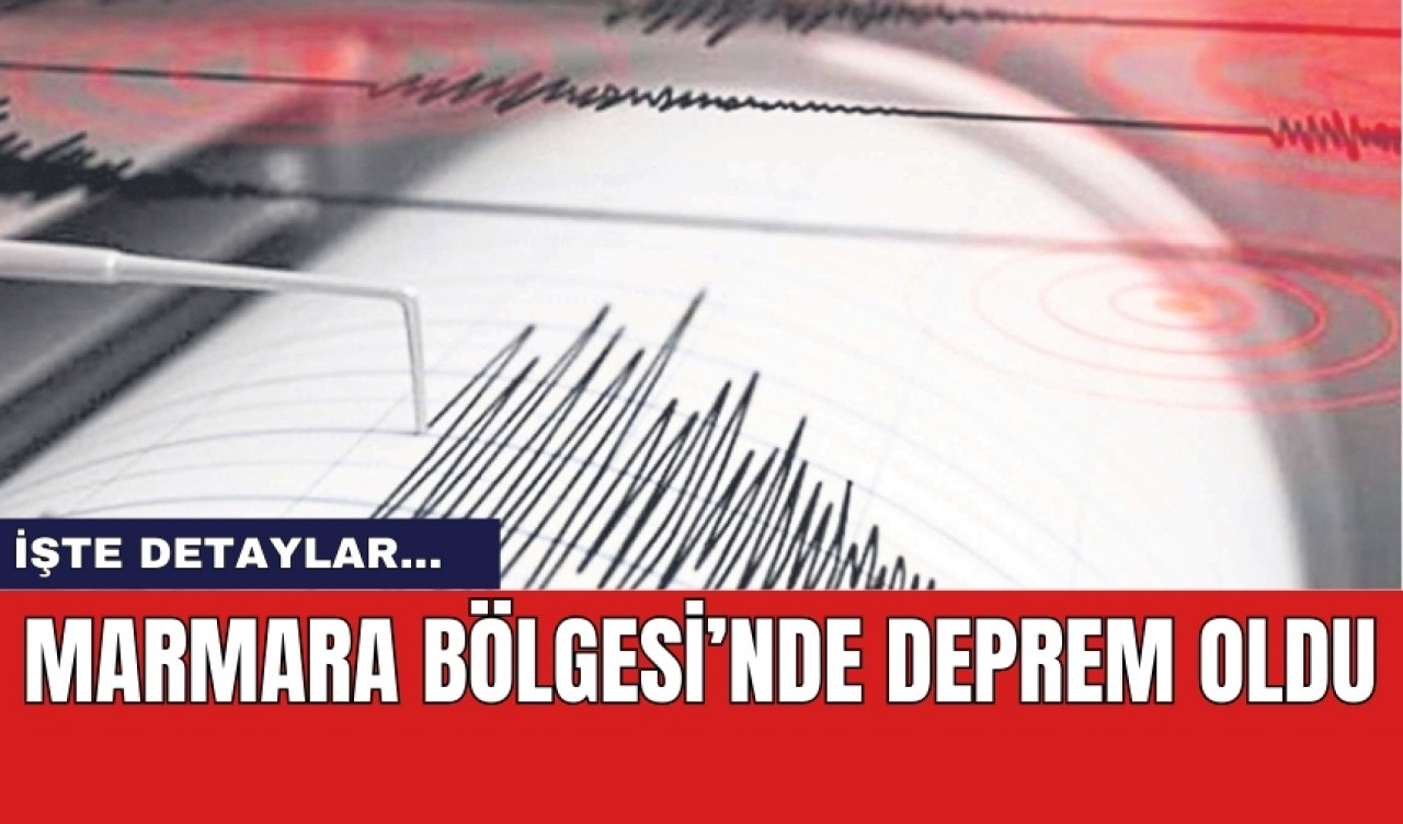 Son dakika! Marmara Bölgesi'nde deprem oldu